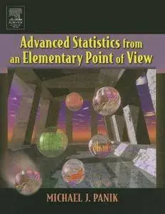 Michael J. Panik - Advanced Statistics from an Elementary Point of View [Repost]