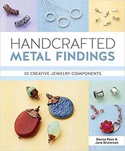 Handcrafted Metal Findings: 30 Creative Jewelry Components