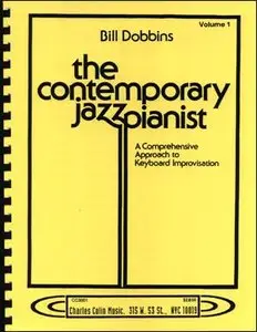The Contemporary Jazz Pianist, Volume 1: A Comprehensive Approach to Keyboard Improvisation by Bill Dobbins