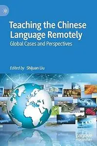 Teaching the Chinese Language Remotely: Global Cases and Perspectives