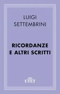 Luigi Settembrini, Giorgio De Rienzo (a cura di) - Ricordanze e altri scritti (2013)