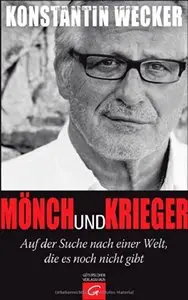 Mönch und Krieger: Auf der Suche nach einer Welt, die es noch nicht gibt