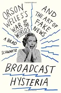 Broadcast Hysteria: Orson Welles's War of the Worlds and the Art of Fake News [Repost] 