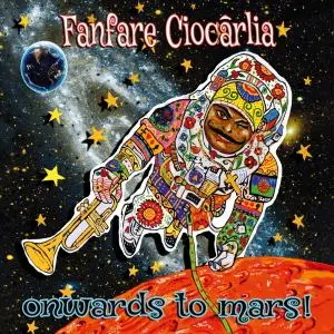 Fanfare Ciocarlia - Onwards to Mars! (2016)