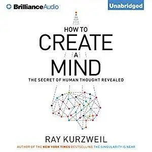 How to Create a Mind: The Secret of Human Thought Revealed (Audiobook, repost)