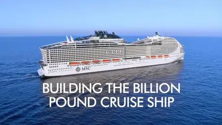 Ch4. - Building the Billion Pound Cruise Ship (2023)