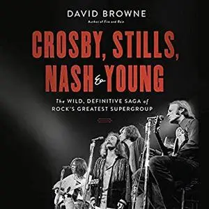 Crosby, Stills, Nash and Young: The Wild, Definitive Saga of Rock's Greatest Supergroup [Audiobook]
