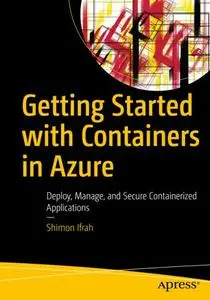 Getting Started with Containers in Azure: Deploy, Manage, and Secure Containerized Applications