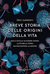 Eric Karsenti - Breve storia delle origini della vita