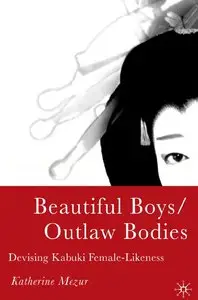 Katherine Mezur - Beautiful Boys/Outlaw Bodies: Devising Kabuki Female-Likeness