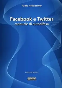 Paolo Attivissimo - Facebook e Twitter. Manuale di autodifesa