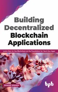 «Building Decentralized Blockchain Applications: Learn How to Use Blockchain as the Foundation for Next-Gen Apps (Englis