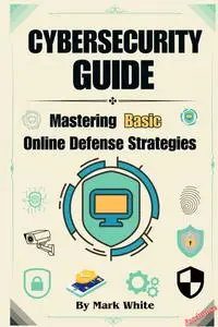 Cybersecurity Guide: Mastering Basic Online Defense Strategies