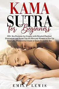 Kama Sutra for Beginners: 200+ Sex Positions for Couples with Detailed Practical Illustrations