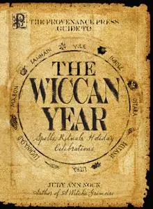 The Provenance Press Guide to the Wiccan Year: A Year Round Guide to Spells, Rituals, and Holiday Celebrations