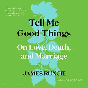 Tell Me Good Things: On Love, Death, and Marriage [Audiobook]