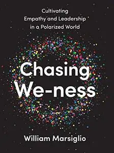 Chasing We-ness: Cultivating Empathy and Leadership in a Polarized World