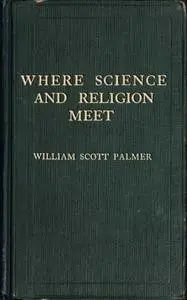 «Where Science and Religion Meet» by William Scott Palmer