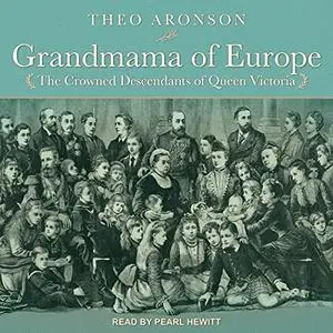 Grandmama of Europe: The Crowned Descendants of Queen Victoria [Audiobook]