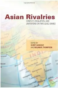 Asian Rivalries: Conflict, Escalation, and Limitations on Two-level Games