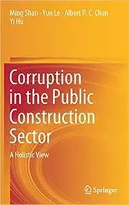 Corruption in the Public Construction Sector: A Holistic View