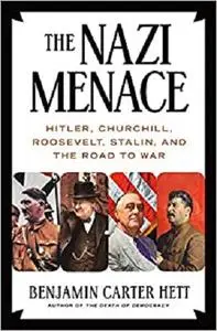 The Nazi Menace: Hitler, Churchill, Roosevelt, Stalin, and the Road to War