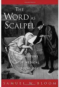 The Word As Scalpel: A History of Medical Sociology