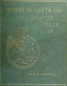 «Three Sunsets And Other Poems» by Lewis Carroll