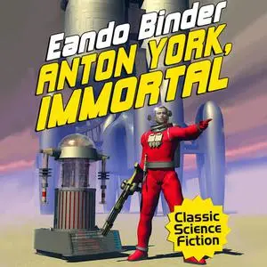 «Anton York, Immortal» by Eando Binder