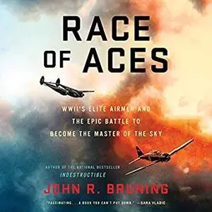 Race of Aces: WWII's Elite Airmen and the Epic Battle to Become the Master of the Sky [Audiobook]