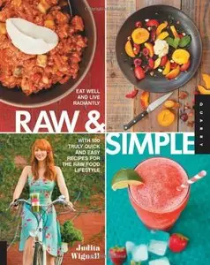 Raw and Simple: Eat Well and Live Radiantly with 100 Truly Quick and Easy Recipes for the Raw Food Lifestyle (repost)