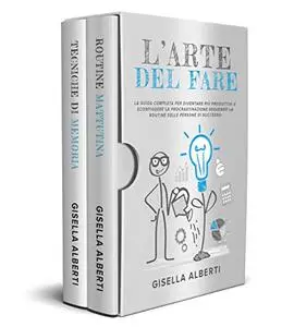 L'ARTE DEL FARE; La Guida Completa per Diventare Più Produttivi