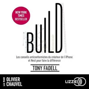 Tony Fadell, "Build: Les conseils anticonformistes du créateur de l'iPhone et Nest pour faire la différence"