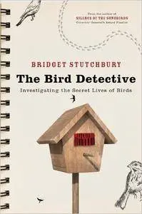 Bird Detective: Investigating the Secret Lives of Birds