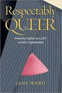 Respectably Queer: Diversity Culture in LGBT Activist Organizations