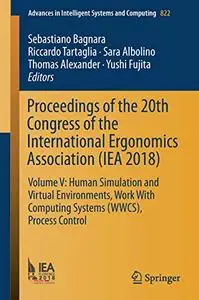 Proceedings of the 20th Congress of the International Ergonomics Association (IEA 2018): Volume V (Repost)