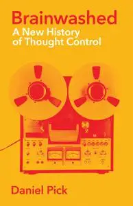 Brainwashed: A New History of Thought Control