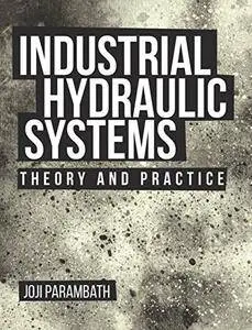 Industrial Hydraulic Systems : Theory and Practice