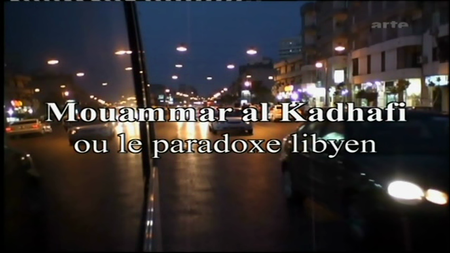 (Arte) Mouammar al Kadhafi ou le paradoxe libyen (2008)