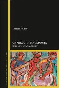 Orpheus in Macedonia: Myth, Cult and Ideology