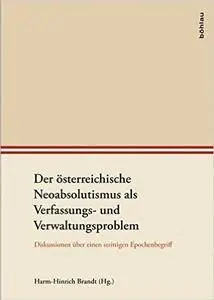 Der österreichische Neoabsolutismus als Verfassungs- und Verwaltungsproblem