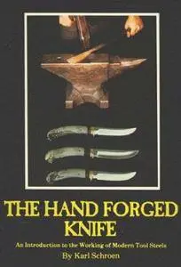 Hand Forged Knife: An Introduction to the Working of Modern Tool Steels