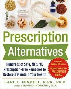Prescription Alternatives: Hundreds of Safe, Natural, Prescription-Free Remedies to Restore and Maintain Your Health... (repost