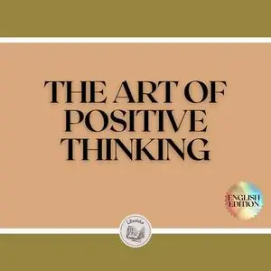 «THE ART OF POSITIVE THINKING» by LIBROTEKA