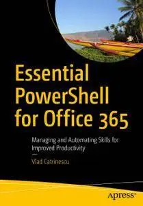 Essential PowerShell for Office 365: Managing and Automating Skills for Improved Productivity