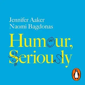 Humour, Seriously: Why Humour Is a Superpower at Work and in Life [Audiobook]