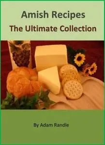 «Amish Recipes – The Ultimate Collection» by Adam Randle