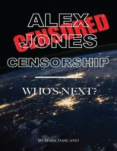 «Alex Jones Censorship: Who’s Next» by Mark Dascano