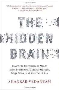 The Hidden Brain: How Our Unconscious Minds Elect Presidents, Control Markets, Wage Wars, and Save Our Lives (repost)