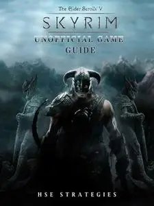 «Elder Scrolls V Skyrim Unofficial Game Guide» by Hse Strategies